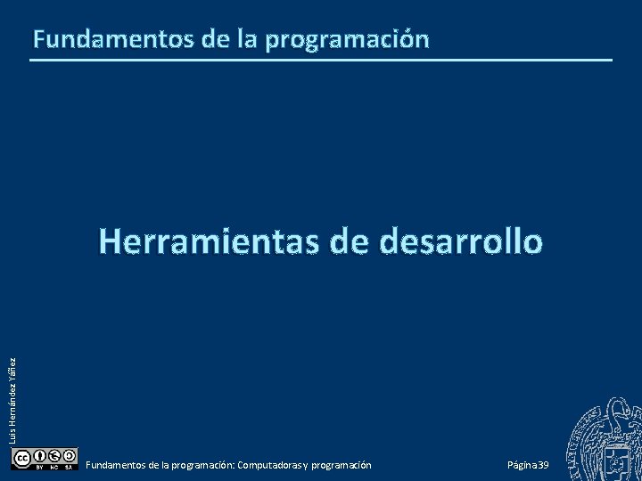 Fundamentos de la programación Luis Hernández Yáñez Herramientas de desarrollo Fundamentos de la programación: