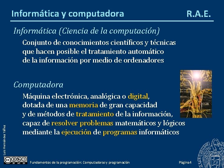 Informática y computadora R. A. E. Informática (Ciencia de la computación) Conjunto de conocimientos