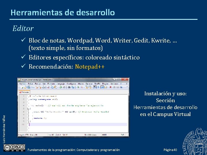 Herramientas de desarrollo Editor Bloc de notas, Wordpad, Word, Writer, Gedit, Kwrite, … (texto