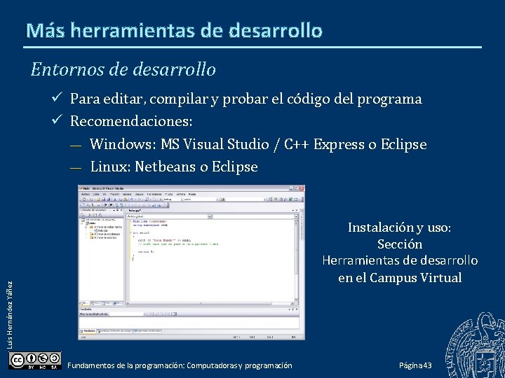 Más herramientas de desarrollo Entornos de desarrollo Para editar, compilar y probar el código