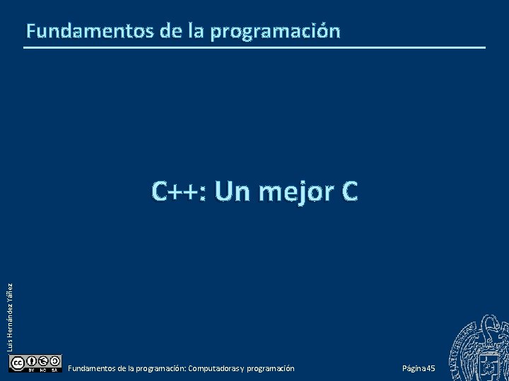 Fundamentos de la programación Luis Hernández Yáñez C++: Un mejor C Fundamentos de la