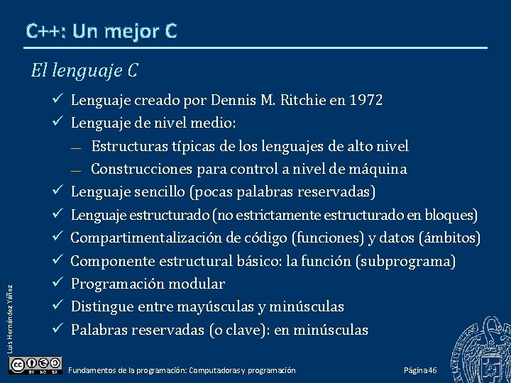 C++: Un mejor C Luis Hernández Yáñez El lenguaje C Lenguaje creado por Dennis