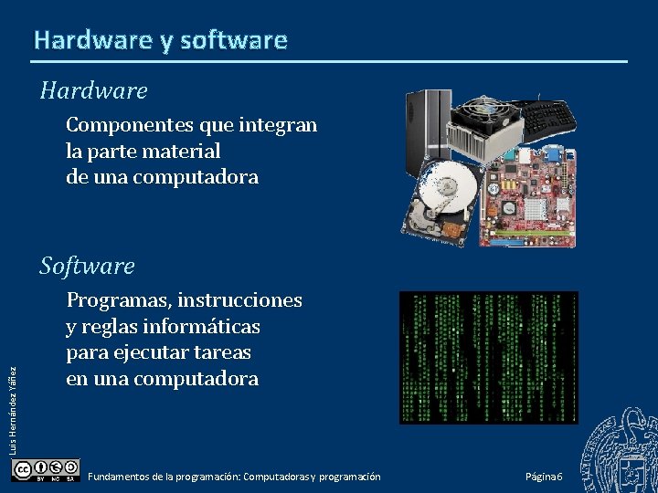 Hardware y software Hardware Componentes que integran la parte material de una computadora Luis