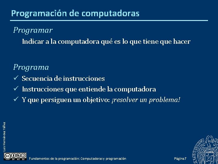 Programación de computadoras Programar Indicar a la computadora qué es lo que tiene que