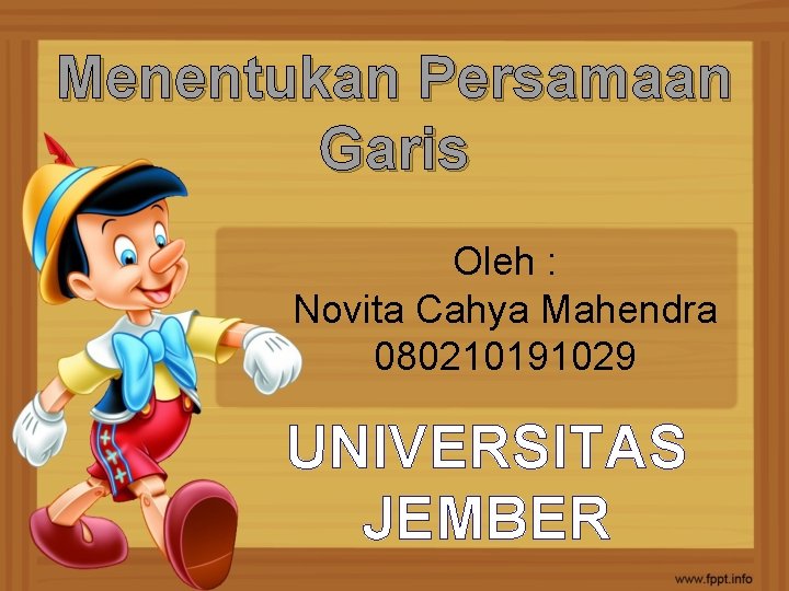 Menentukan Persamaan Garis Oleh : Novita Cahya Mahendra 080210191029 UNIVERSITAS JEMBER 