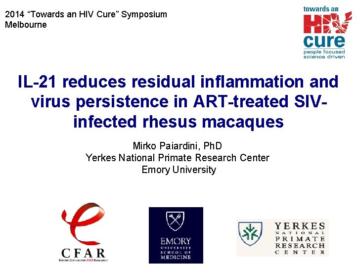 2014 “Towards an HIV Cure” Symposium Melbourne IL-21 reduces residual inflammation and virus persistence