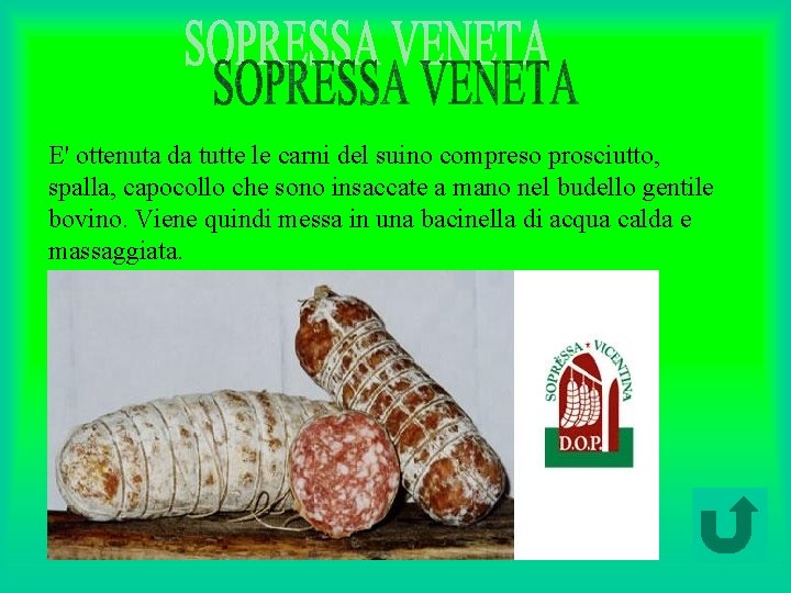 E' ottenuta da tutte le carni del suino compreso prosciutto, spalla, capocollo che sono