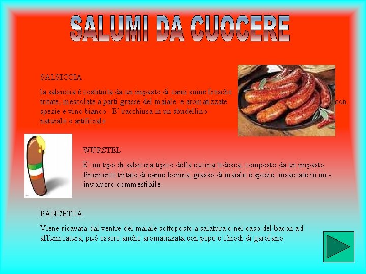 SALSICCIA la salsiccia è costituita da un impasto di carni suine fresche tritate, mescolate