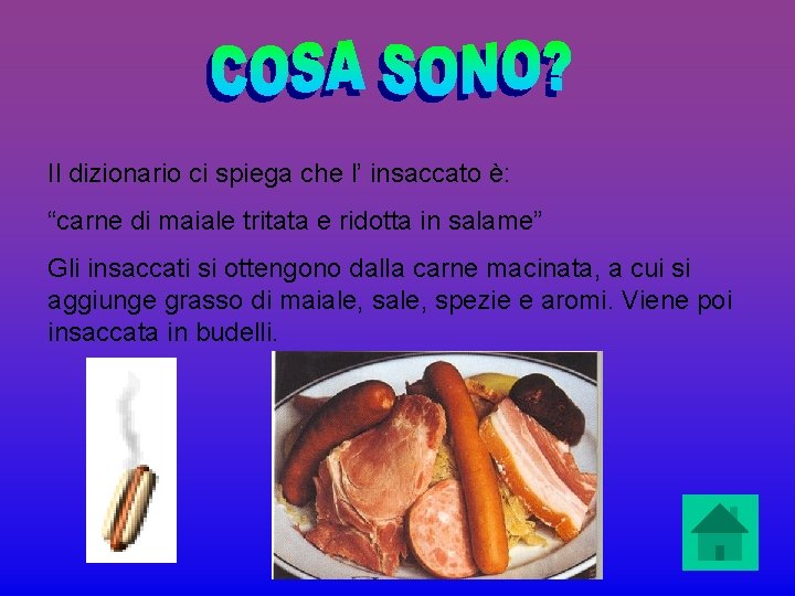 Il dizionario ci spiega che l’ insaccato è: “carne di maiale tritata e ridotta