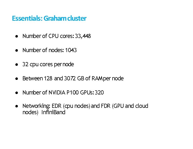 Essentials: Graham cluster ● Number of CPU cores: 33, 448 ● Number of nodes: