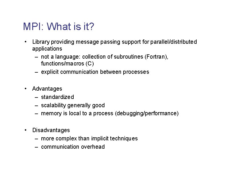 MPI: What is it? • Library providing message passing support for parallel/distributed applications –