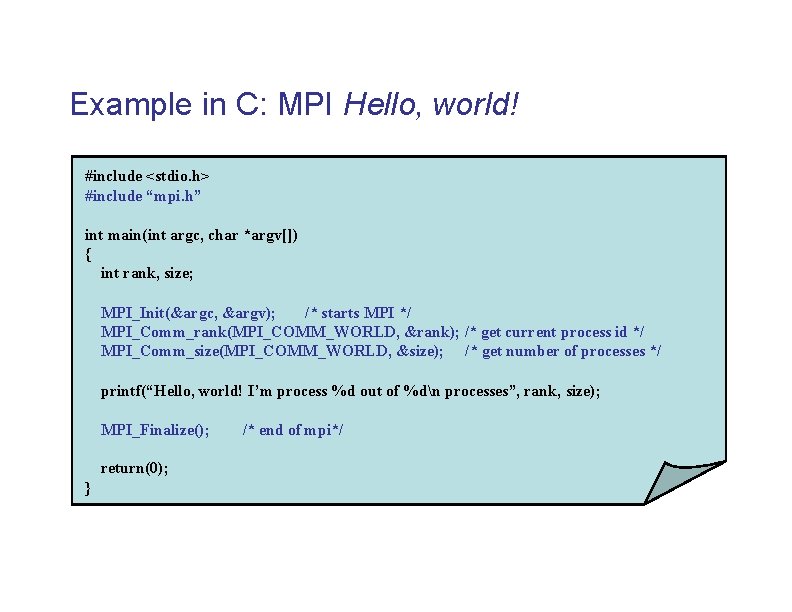 Example in C: MPI Hello, world! #include <stdio. h> #include “mpi. h” int main(int