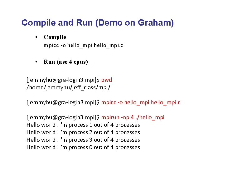 Compile and Run (Demo on Graham) • Compile mpicc -o hello_mpi. c • Run