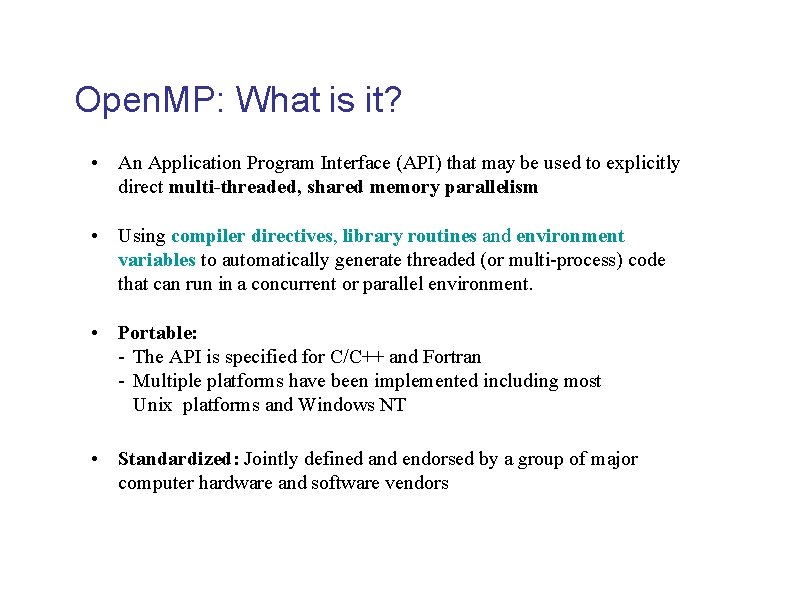 Open. MP: What is it? • An Application Program Interface (API) that may be
