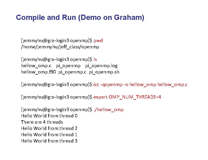 Compile and Run (Demo on Graham) [jemmyhu@gra-login 3 openmp]$ pwd /home/jemmyhu/jeff_class/openmp [jemmyhu@gra-login 3 openmp]$