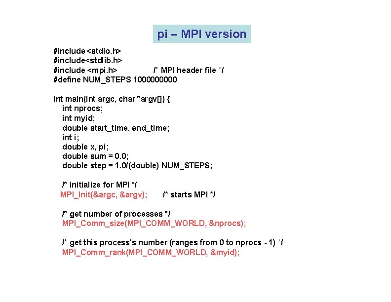 pi – MPI version #include <stdio. h> #include<stdlib. h> #include <mpi. h> /* MPI