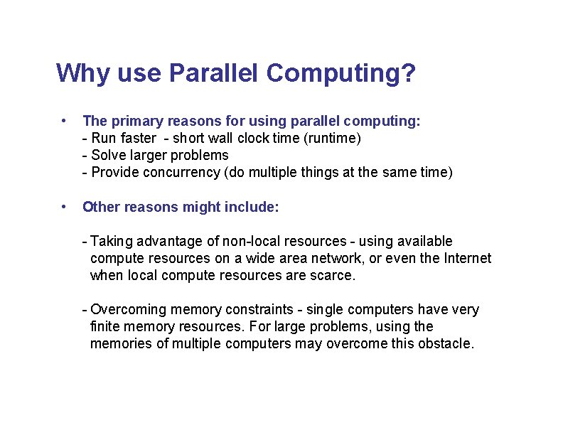 Why use Parallel Computing? • The primary reasons for using parallel computing: - Run