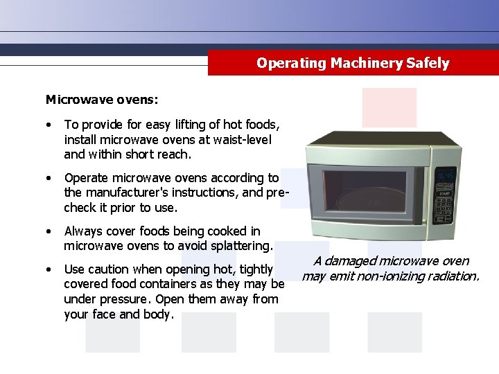 Operating Machinery Safely Microwave ovens: • To provide for easy lifting of hot foods,