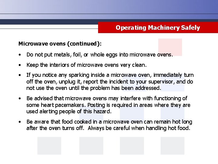 Operating Machinery Safely Microwave ovens (continued): • Do not put metals, foil, or whole