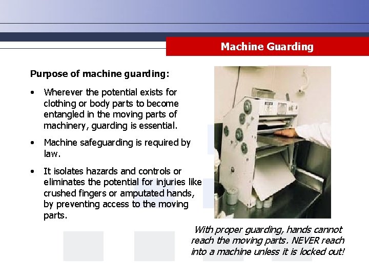 Machine Guarding Purpose of machine guarding: • Wherever the potential exists for clothing or