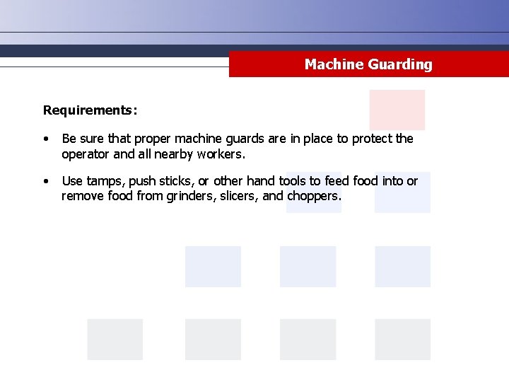 Machine Guarding Requirements: • Be sure that proper machine guards are in place to