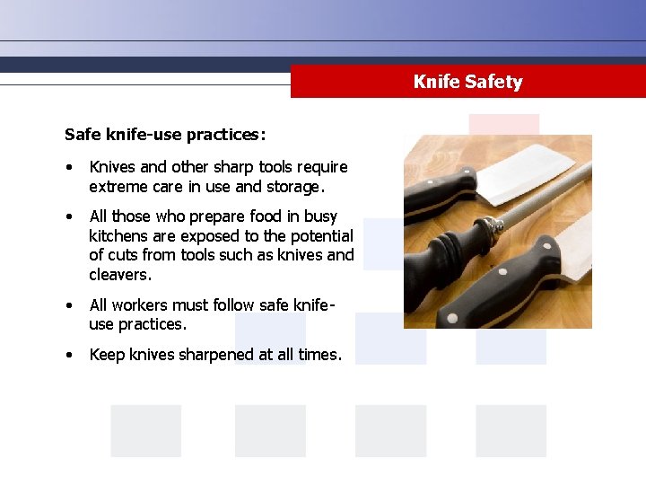 Knife Safety Safe knife-use practices: • Knives and other sharp tools require extreme care