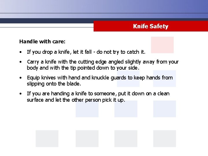 Knife Safety Handle with care: • If you drop a knife, let it fall