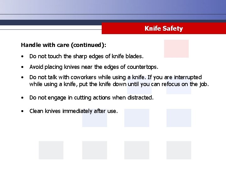 Knife Safety Handle with care (continued): • Do not touch the sharp edges of