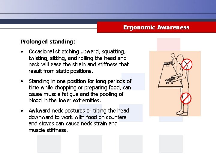 Ergonomic Awareness Prolonged standing: • Occasional stretching upward, squatting, twisting, sitting, and rolling the