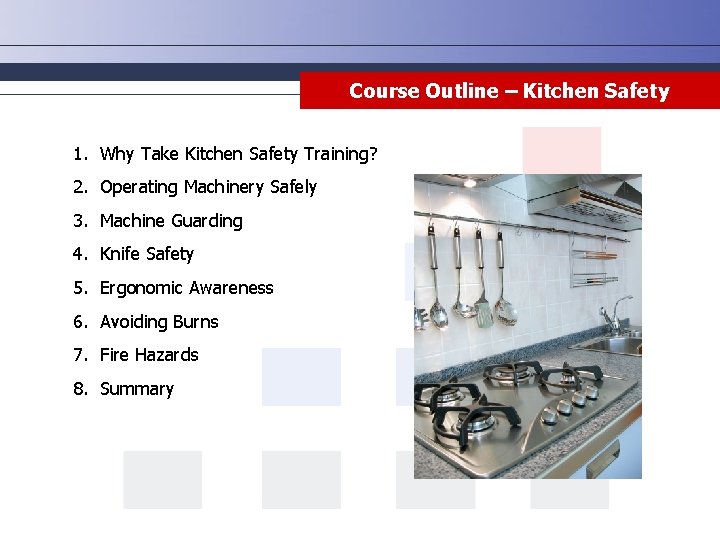 Course Outline – Kitchen Safety 1. Why Take Kitchen Safety Training? 2. Operating Machinery