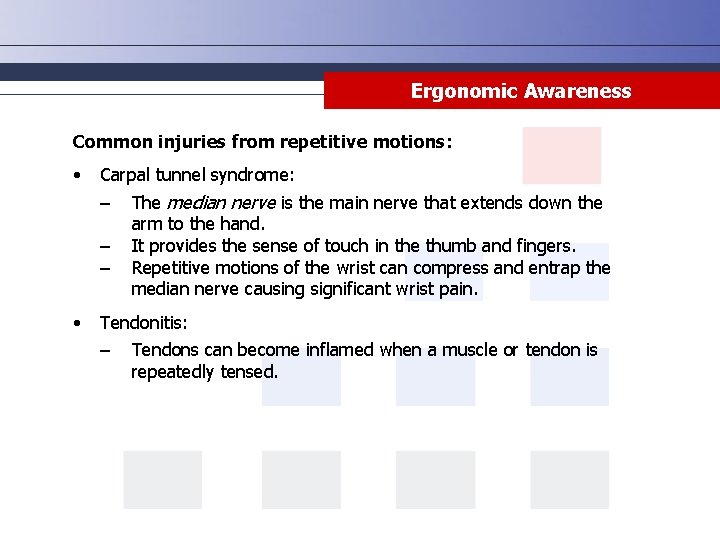 Ergonomic Awareness Common injuries from repetitive motions: • Carpal tunnel syndrome: ‒ ‒ ‒