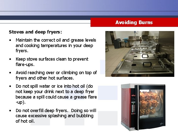 Avoiding Burns Stoves and deep fryers: • Maintain the correct oil and grease levels