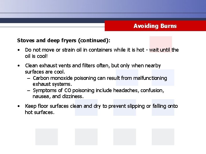 Avoiding Burns Stoves and deep fryers (continued): • Do not move or strain oil