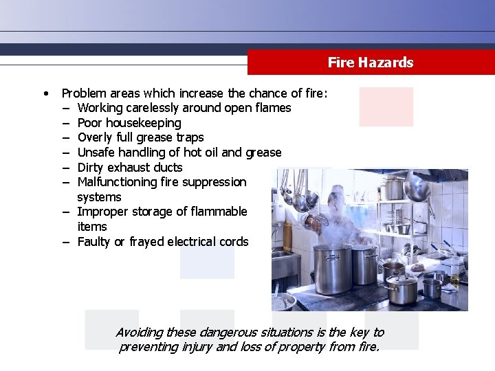 Fire Hazards • Problem areas which increase the chance of fire: ‒ Working carelessly