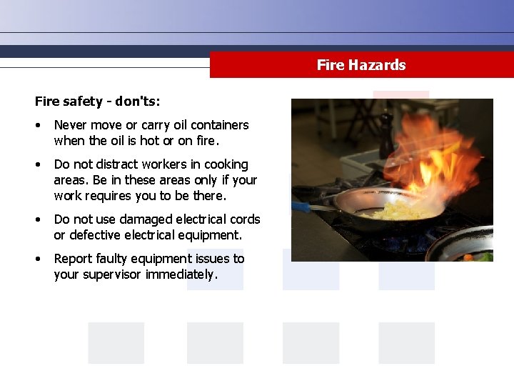 Fire Hazards Fire safety - don'ts: • Never move or carry oil containers when