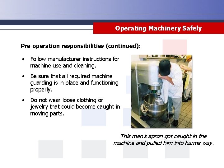 Operating Machinery Safely Pre-operation responsibilities (continued): • Follow manufacturer instructions for machine use and