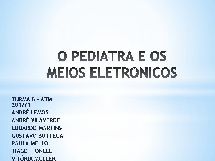 TURMA B – ATM 2017/1 ANDRÉ LEMOS ANDRÉ VILAVERDE EDUARDO MARTINS GUSTAVO BOTTEGA PAULA