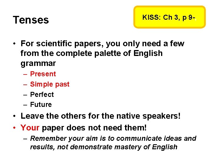 Tenses KISS: Ch 3, p 9 -, • For scientific papers, you only need Tenses KISS: Ch 3, p 9 -, • For scientific papers, you only need