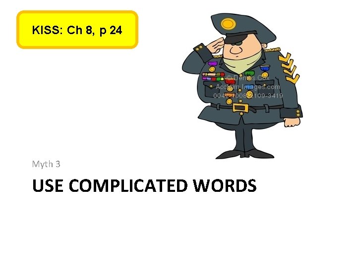 KISS: Ch 8, p 24 Myth 3 USE COMPLICATED WORDS KISS: Ch 8, p 24 Myth 3 USE COMPLICATED WORDS