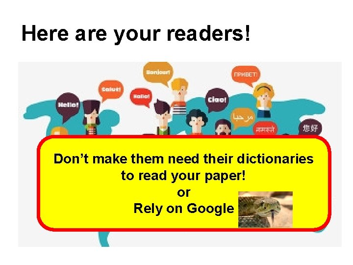 Here are your readers! Don’t make them need their dictionaries to read your paper! Here are your readers! Don’t make them need their dictionaries to read your paper!