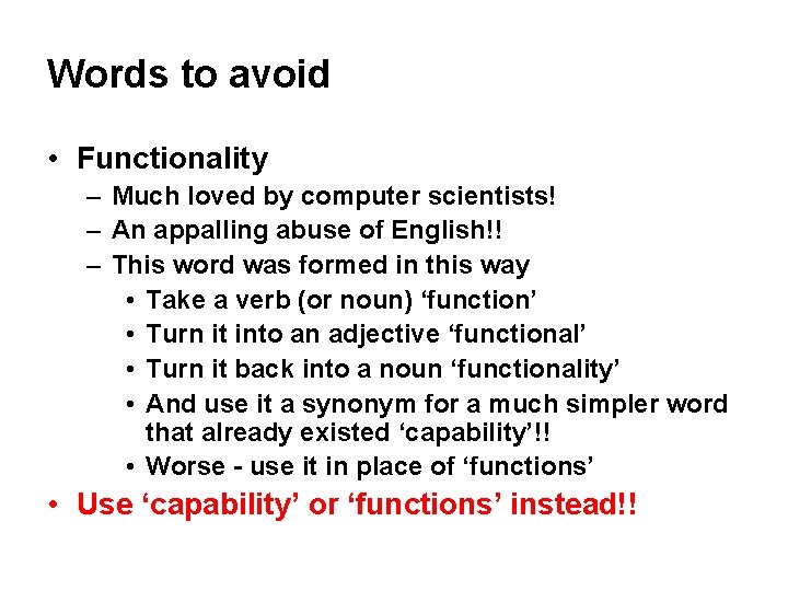 Words to avoid • Functionality – Much loved by computer scientists! – An appalling Words to avoid • Functionality – Much loved by computer scientists! – An appalling