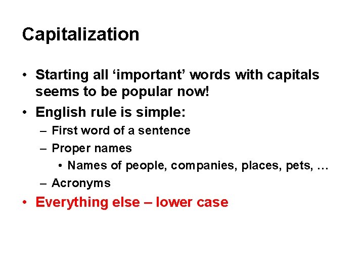Capitalization • Starting all ‘important’ words with capitals seems to be popular now! • Capitalization • Starting all ‘important’ words with capitals seems to be popular now! •