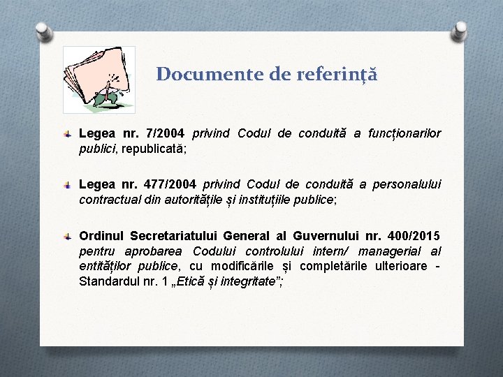 Documente de referinţă Legea nr. 7/2004 privind Codul de conduită a funcționarilor publici, republicată;