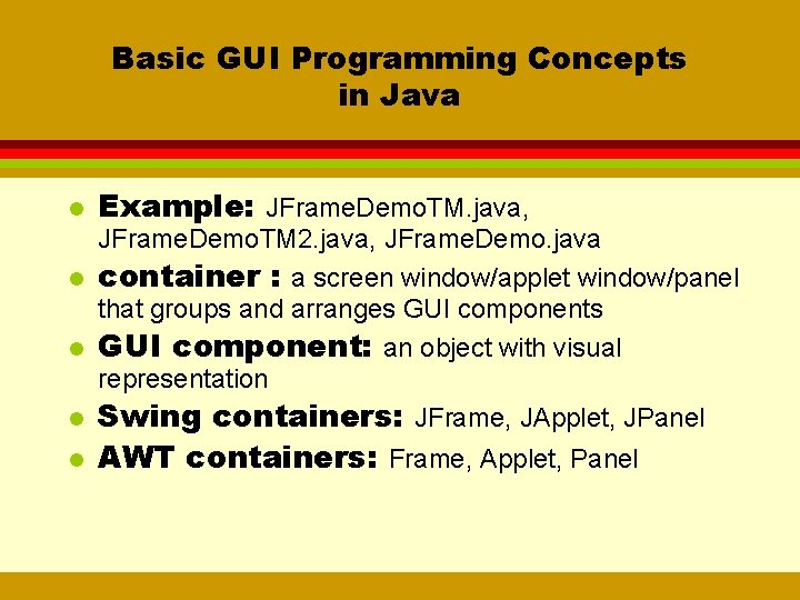 Basic GUI Programming Concepts in Java l Example: JFrame. Demo. TM. java, JFrame. Demo.