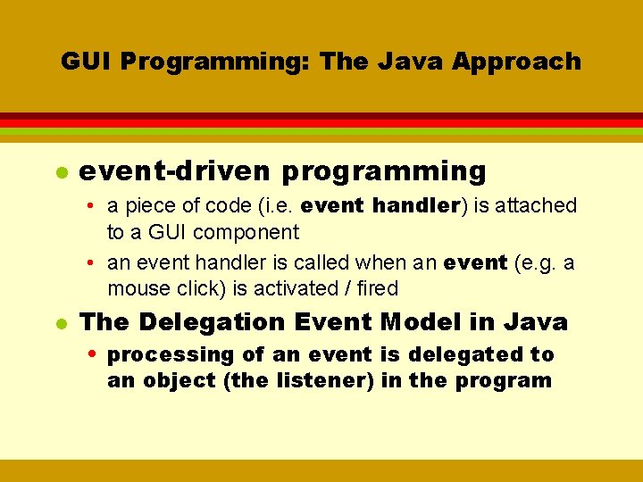 GUI Programming: The Java Approach l event-driven programming • a piece of code (i.