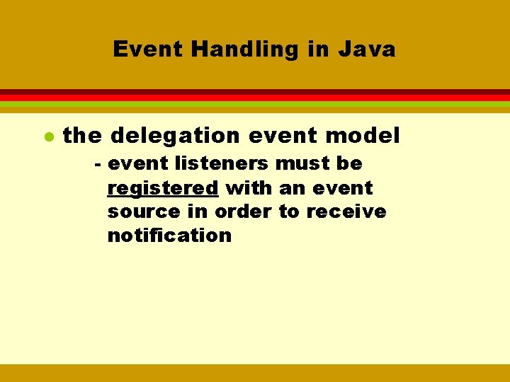 Event Handling in Java l the delegation event model - event listeners must be