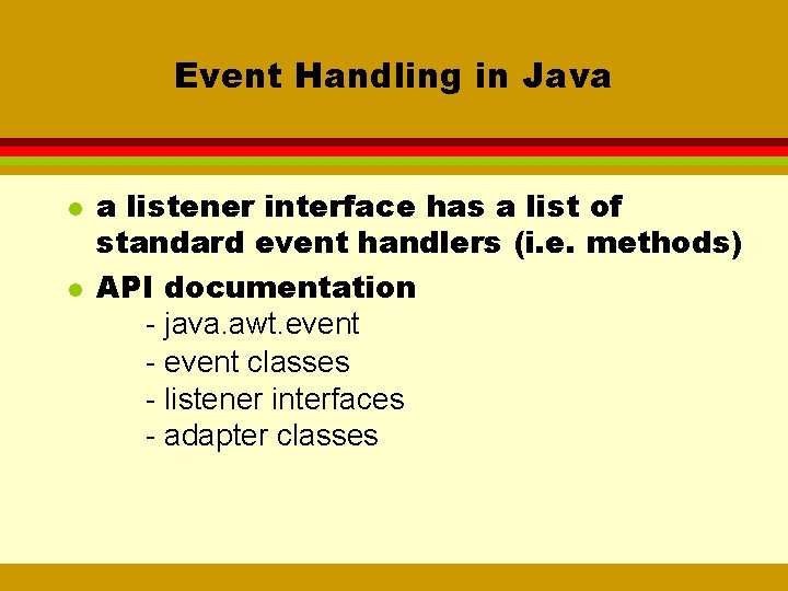 Event Handling in Java l l a listener interface has a list of standard