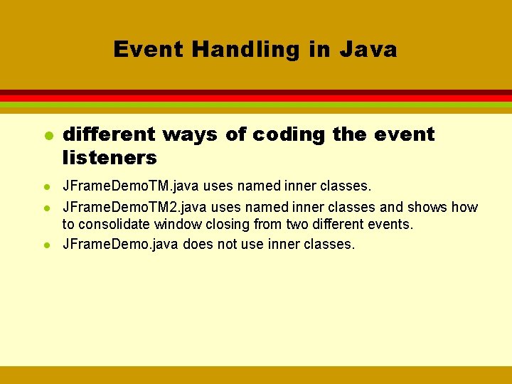 Event Handling in Java l l different ways of coding the event listeners JFrame.