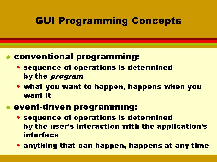 GUI Programming Concepts l conventional programming: • sequence of operations is determined by the