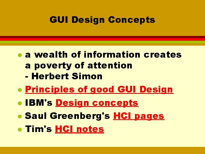 GUI Design Concepts l l l a wealth of information creates a poverty of